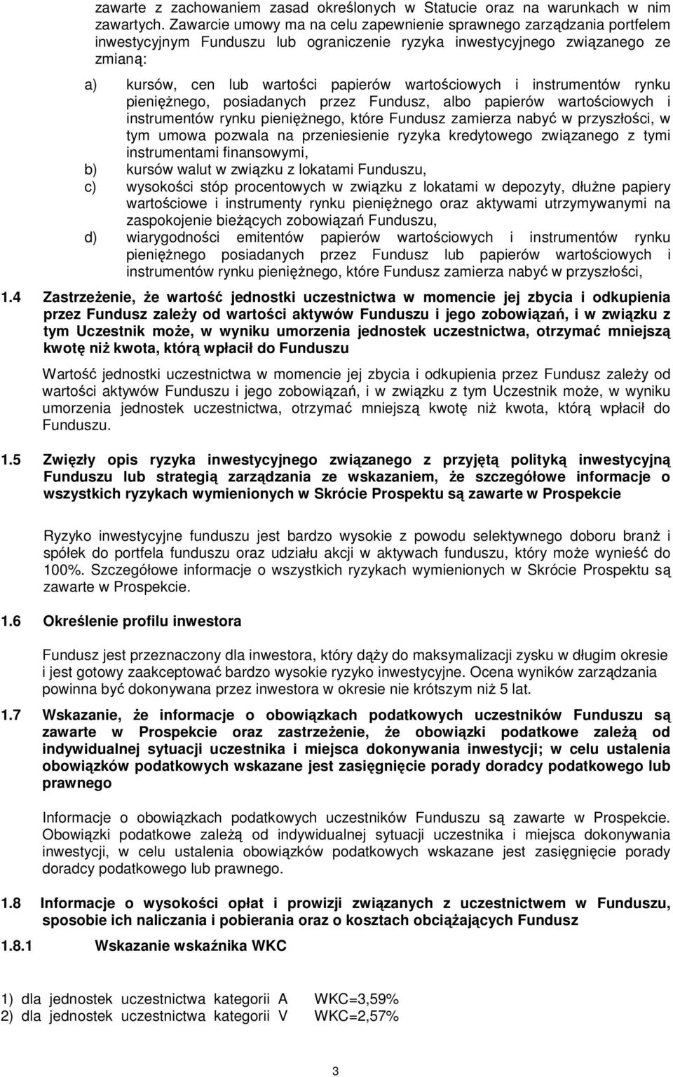 wartościowych i instrumentów rynku pieniężnego, posiadanych przez Fundusz, albo papierów wartościowych i instrumentów rynku pieniężnego, które Fundusz zamierza nabyć w przyszłości, w tym umowa