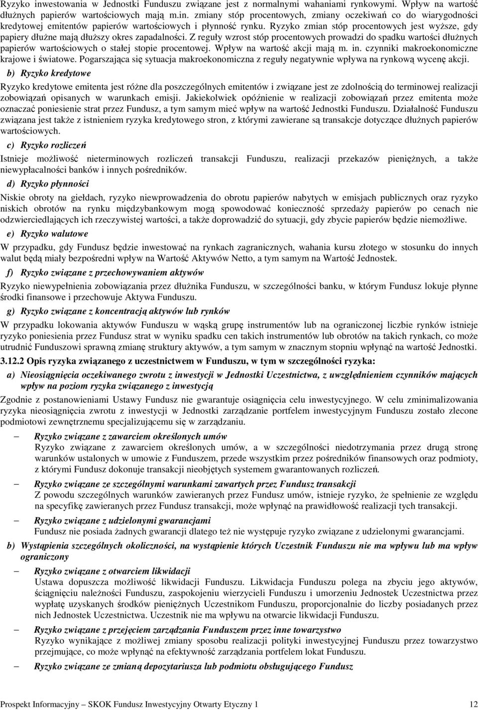 Z reguły wzrost stóp procentowych prowadzi do spadku wartości dłuŝnych papierów wartościowych o stałej stopie procentowej. Wpływ na wartość akcji mają m. in.