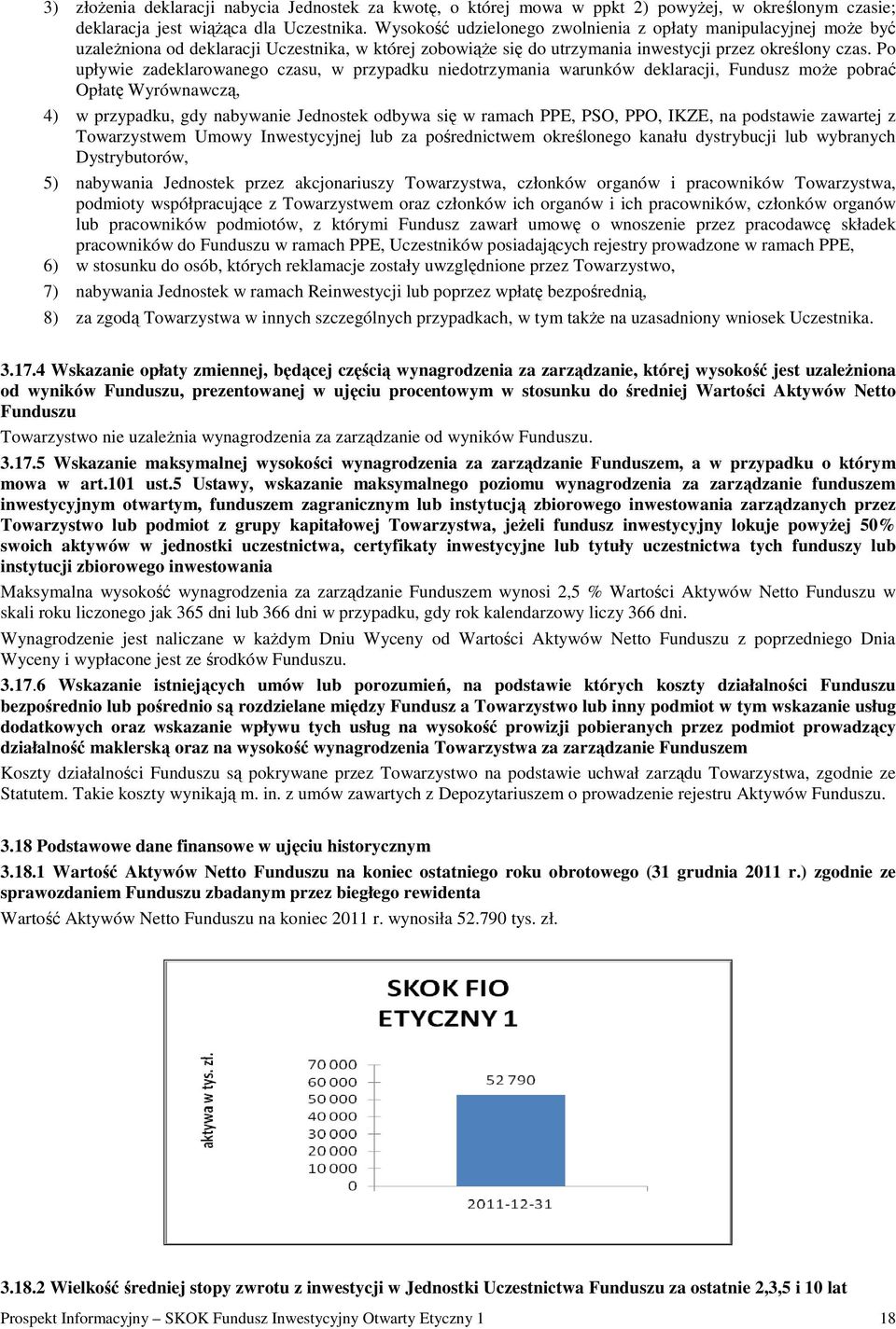 Po upływie zadeklarowanego czasu, w przypadku niedotrzymania warunków deklaracji, Fundusz moŝe pobrać Opłatę Wyrównawczą, 4) w przypadku, gdy nabywanie Jednostek odbywa się w ramach PPE, PSO, PPO,