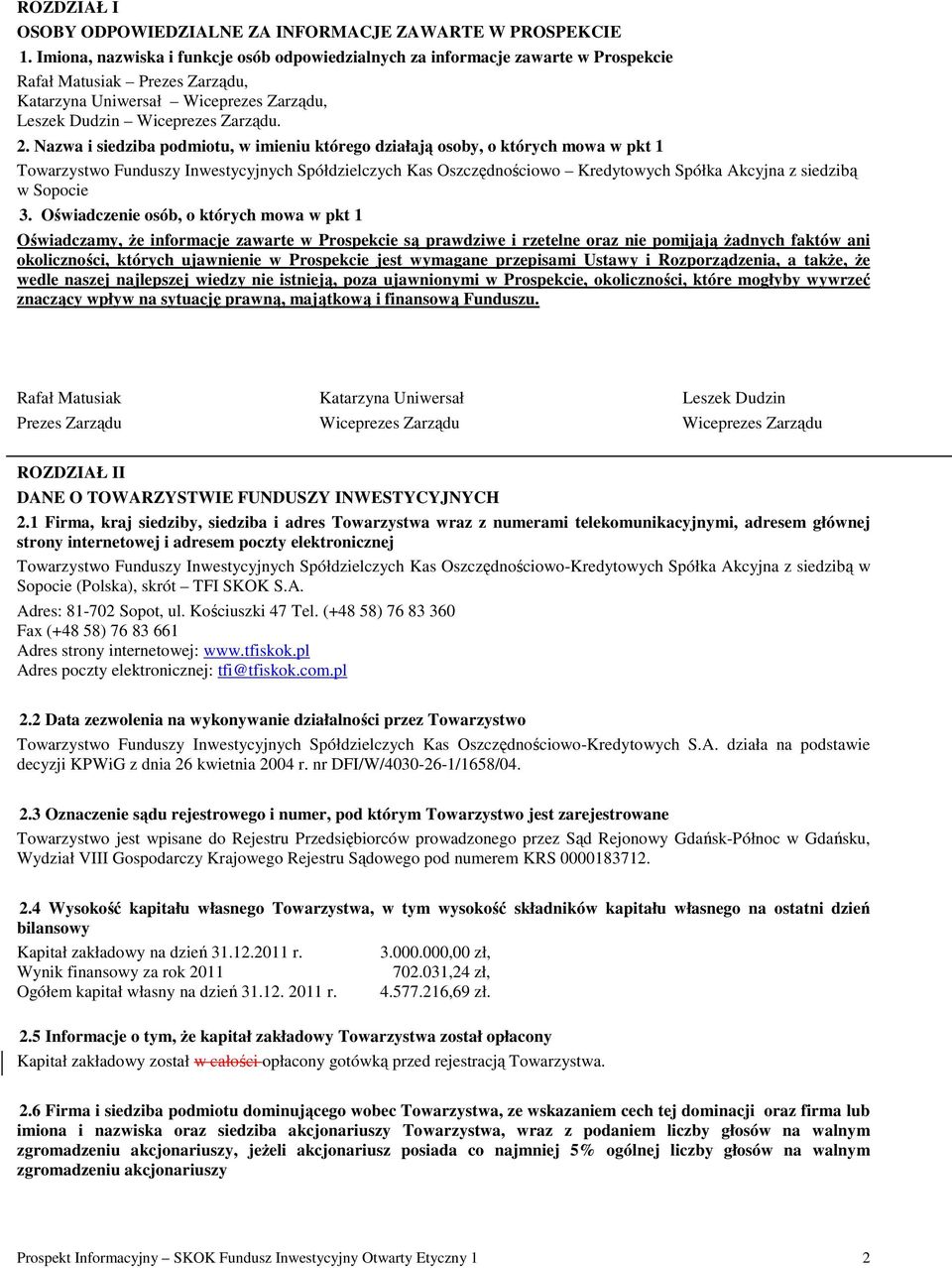 Nazwa i siedziba podmiotu, w imieniu którego działają osoby, o których mowa w pkt 1 Towarzystwo Funduszy Inwestycyjnych Spółdzielczych Kas Oszczędnościowo Kredytowych Spółka Akcyjna z siedzibą w