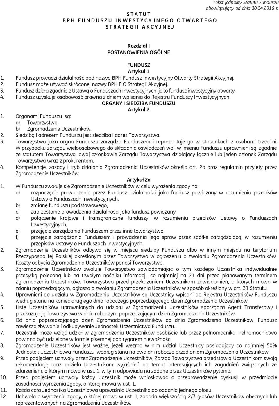 Fundusz prowadzi działalność pod nazwą BPH Fundusz Inwestycyjny Otwarty Strategii Akcyjnej. 2. Fundusz może używać skróconej nazwy BPH FIO Strategii Akcyjnej. 3.