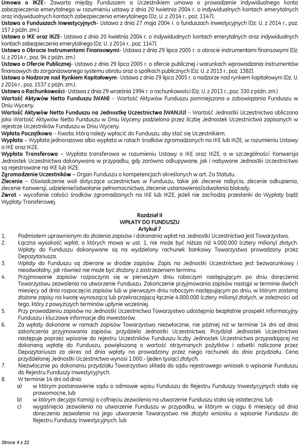 o funduszach inwestycyjnych (Dz. U. z 2014 r., poz. 157 z późn. zm.). Ustawa o IKE oraz IKZE- Ustawa z dnia 20 kwietnia 2004 r.