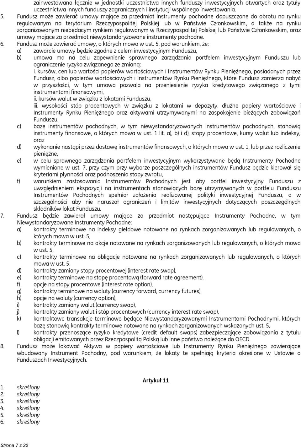 zorganizowanym niebędącym rynkiem regulowanym w Rzeczypospolitej Polskiej lub Państwie Członkowskim, oraz umowy mające za przedmiot niewystandaryzowane instrumenty pochodne. 6.