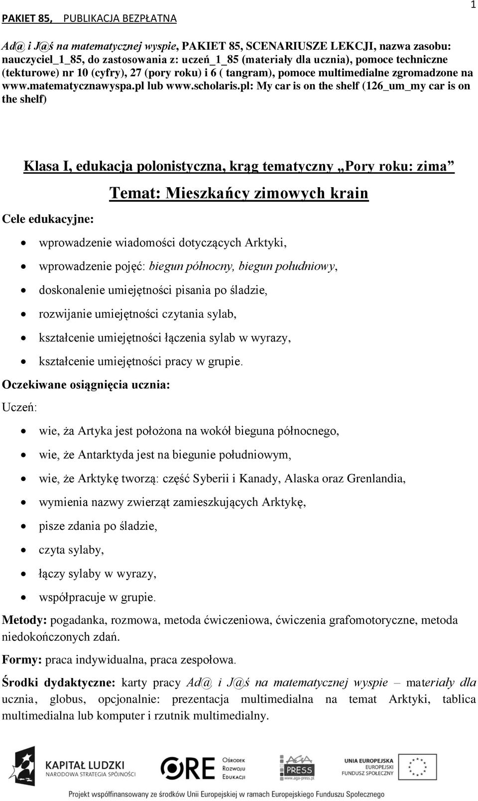 pl: My car is on the shelf (126_um_my car is on the shelf) Klasa I, edukacja polonistyczna, krąg tematyczny Pory roku: zima Cele edukacyjne: Temat: Mieszkańcy zimowych krain wprowadzenie wiadomości