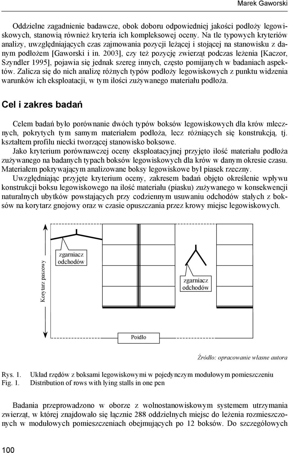 2003], czy też pozycję zwierząt podczas leżenia [Kaczor, Szyndler 1995], pojawia się jednak szereg innych, często pomijanych w badaniach aspektów.