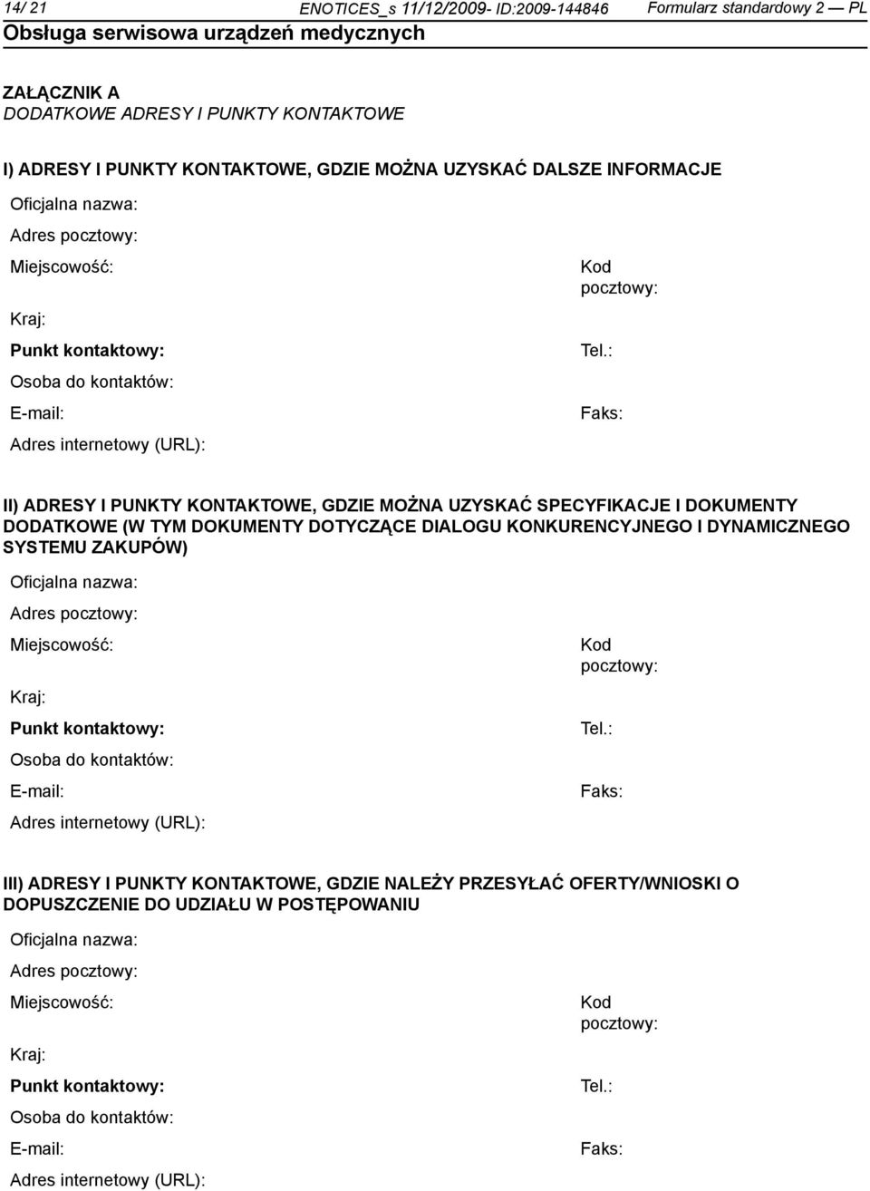 : Faks: II) ADRESY I PUNKTY KONTAKTOWE, GDZIE MOŻNA UZYSKAĆ SPECYFIKACJE I DOKUMENTY DODATKOWE (W TYM DOKUMENTY DOTYCZĄCE DIALOGU KONKURENCYJNEGO I DYNAMICZNEGO SYSTEMU ZAKUPÓW) Oficjalna : Faks: