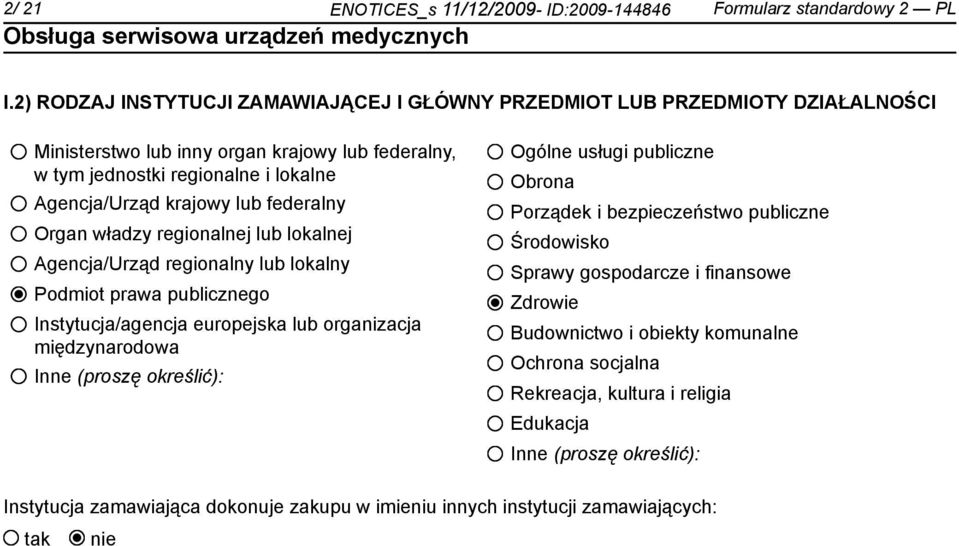 lub federalny Organ władzy regionalnej lub lokalnej Agencja/Urząd regionalny lub lokalny Podmiot prawa publicznego Instytucja/agencja europejska lub organizacja międzynarodowa Inne (proszę