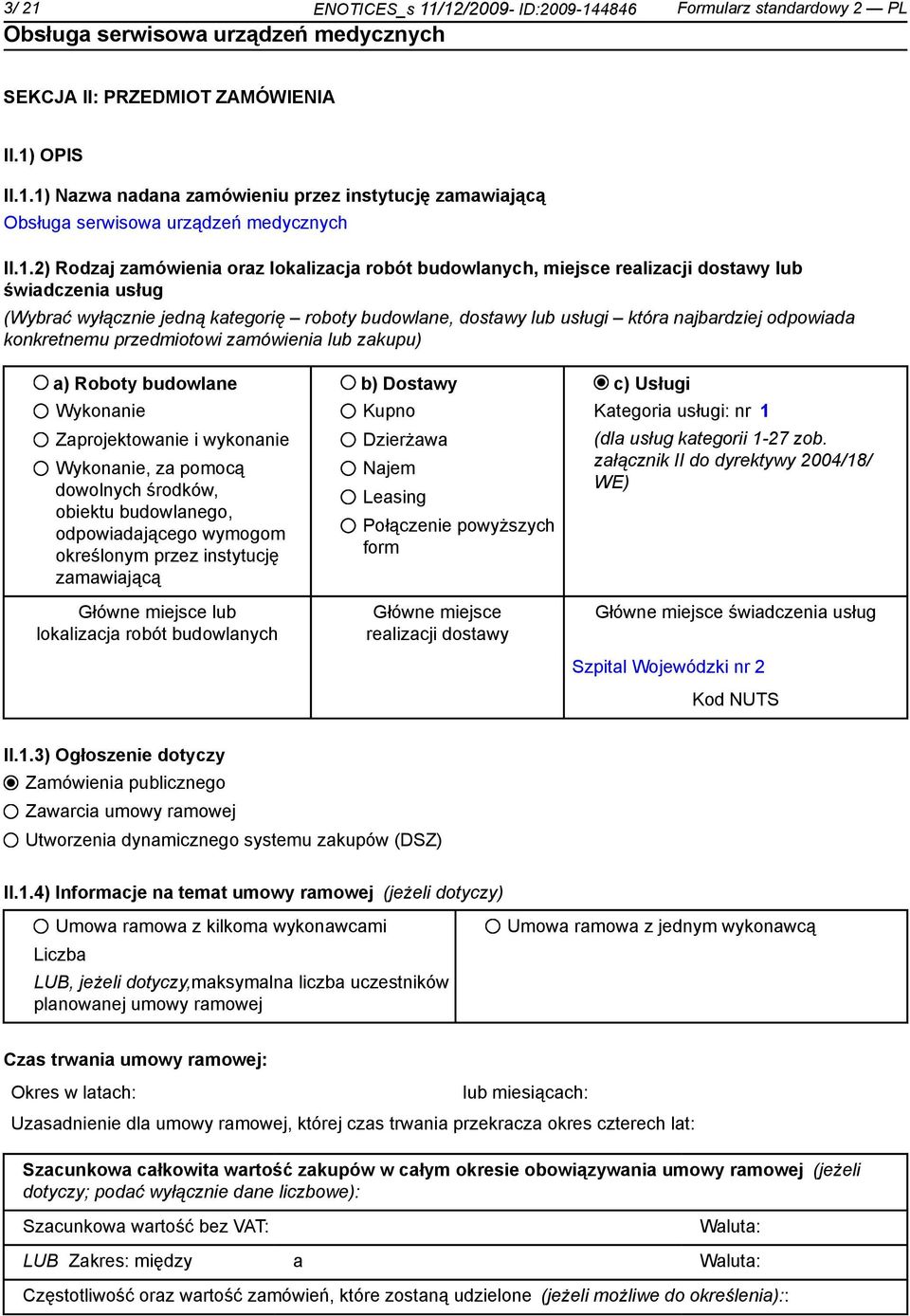 /12/2009- ID:2009-144846 Formularz standardowy 2 PL SEKCJA II: PRZEDMIOT ZAMÓWIENIA II.1) OPIS II.1.1) Nazwa nadana zamówieniu przez instytucję zamawiającą II.1.2) Rodzaj zamówienia oraz lokalizacja