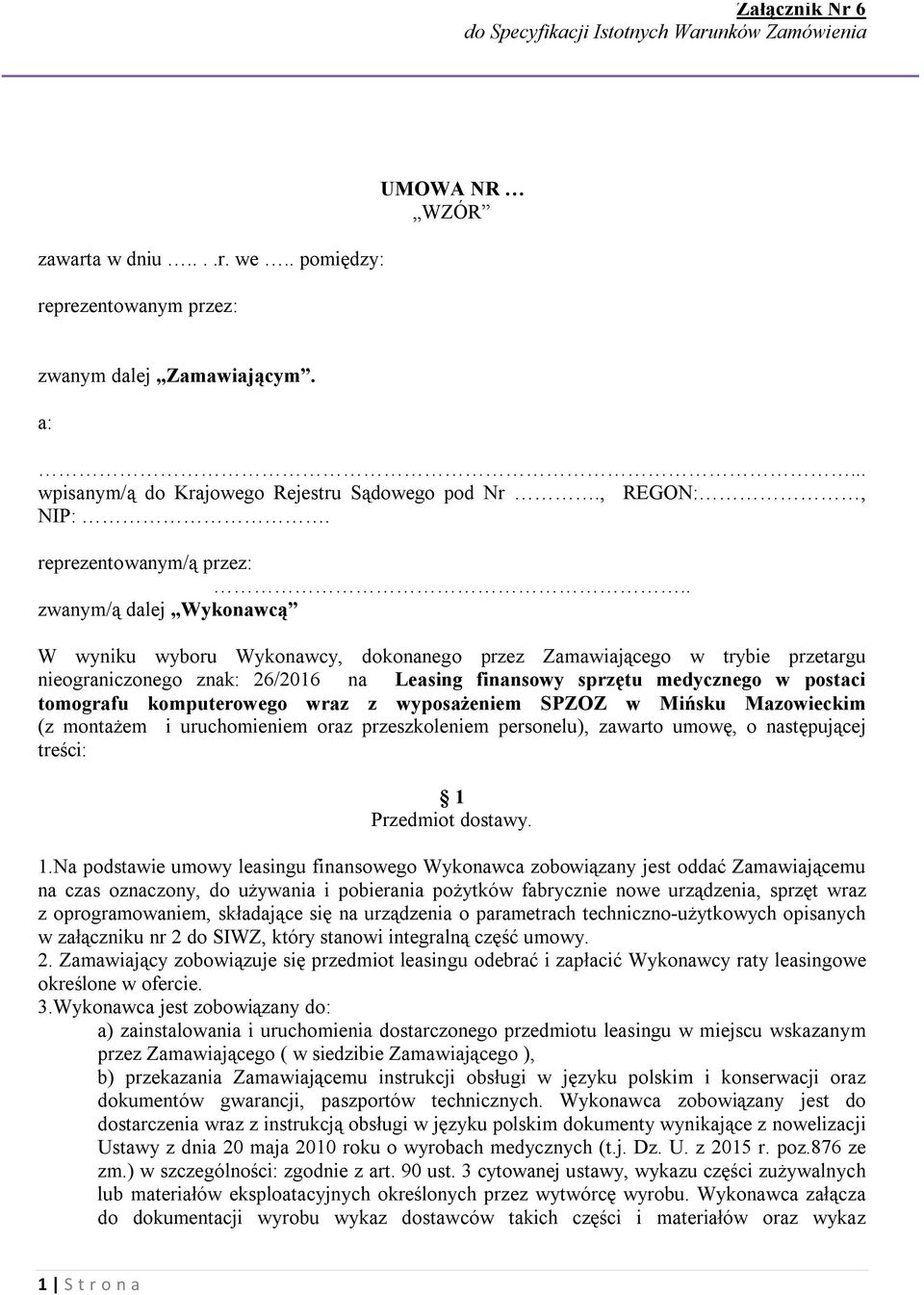 komputerowego wraz z wyposażeniem SPZOZ w Mińsku Mazowieckim (z montażem i uruchomieniem oraz przeszkoleniem personelu), zawarto umowę, o następującej treści: 1 