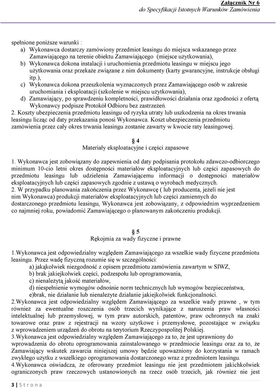 ), c) Wykonawca dokona przeszkolenia wyznaczonych przez Zamawiającego osób w zakresie uruchomiania i eksploatacji (szkolenie w miejscu użytkowania), d) Zamawiający, po sprawdzeniu kompletności,