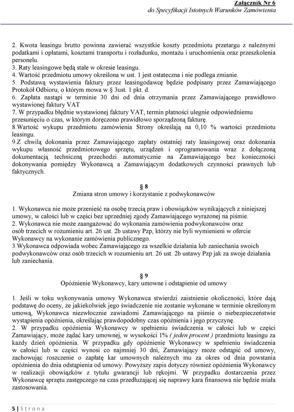 Podstawą wystawienia faktury przez leasingodawcę będzie podpisany przez Zamawiającego Protokół Odbioru, o którym mowa w 3ust. 1 pkt. d. 6.