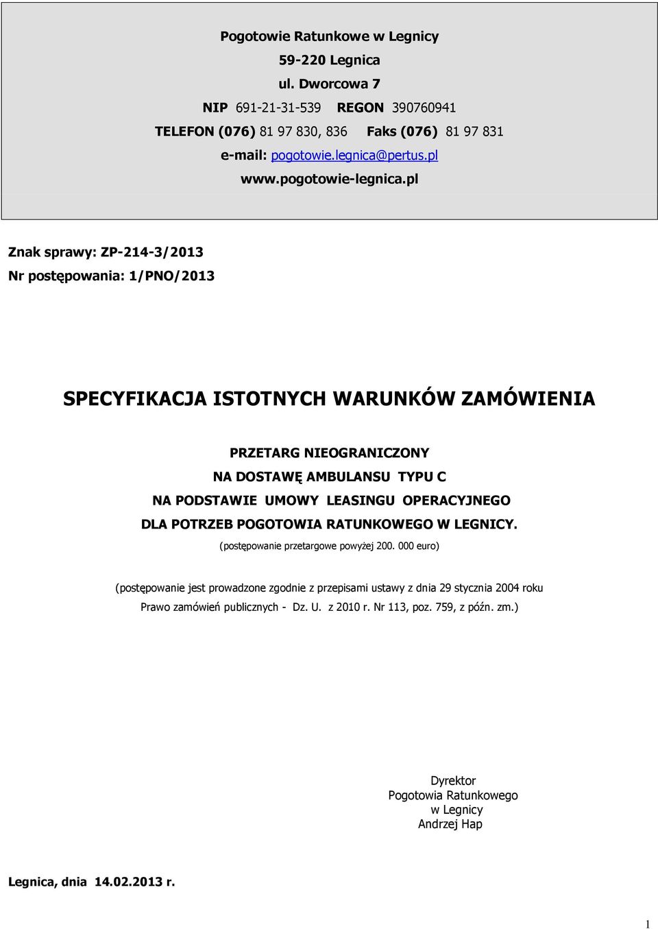 pl Znak sprawy: ZP-214-3/2013 Nr postępowania: 1/PNO/2013 SPECYFIKACJA ISTOTNYCH WARUNKÓW ZAMÓWIENIA PRZETARG NIEOGRANICZONY NA DOSTAWĘ AMBULANSU TYPU C NA PODSTAWIE UMOWY LEASINGU