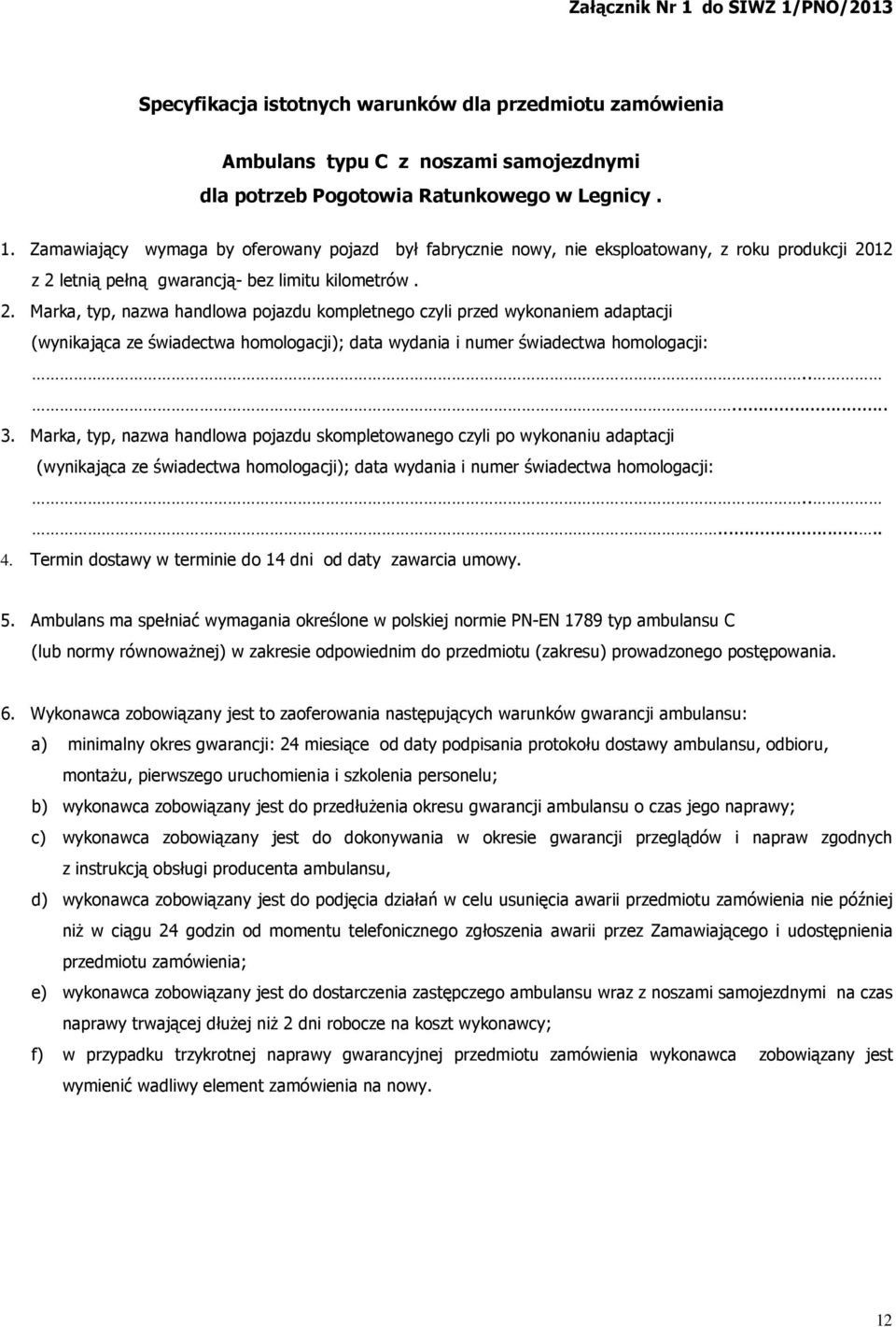 Marka, typ, nazwa handlowa pojazdu skompletowanego czyli po wykonaniu adaptacji (wynikająca ze świadectwa homologacji); data wydania i numer świadectwa homologacji:....... 4.