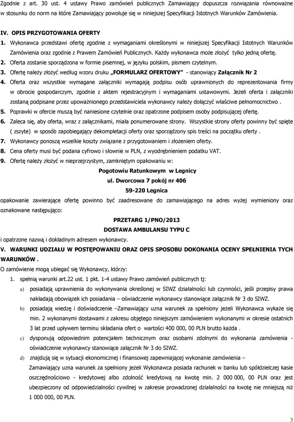 OPIS PRZYGOTOWANIA OFERTY 1. Wykonawca przedstawi ofertę zgodnie z wymaganiami określonymi w niniejszej Specyfikacji Istotnych Warunków Zamówienia oraz zgodnie z Prawem Zamówień Publicznych.