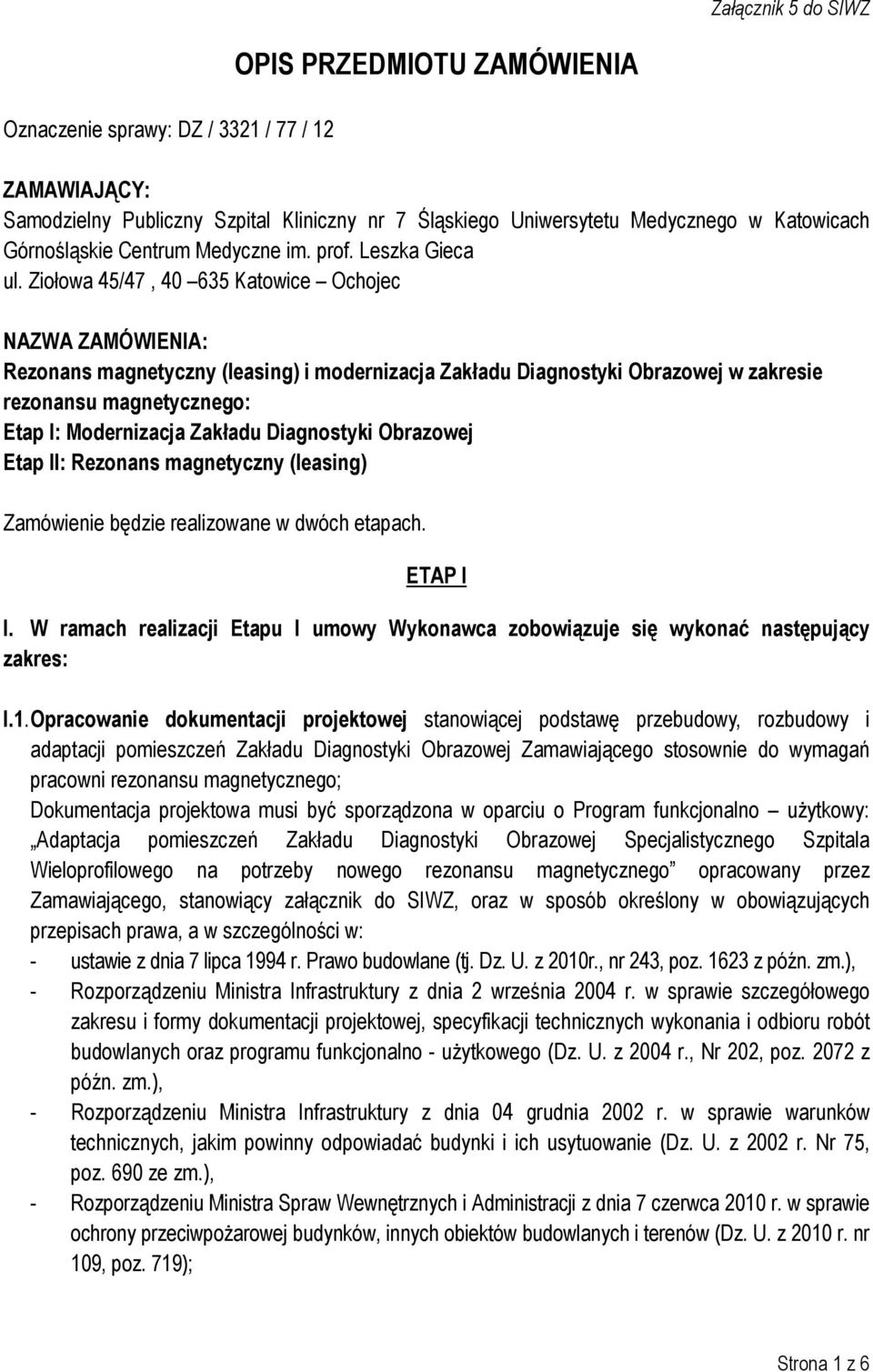 Ziołowa 45/47, 40 635 Katowice Ochojec NAZWA ZAMÓWIENIA: Rezonans magnetyczny (leasing) i modernizacja Zakładu Diagnostyki Obrazowej w zakresie rezonansu magnetycznego: Etap I: Modernizacja Zakładu