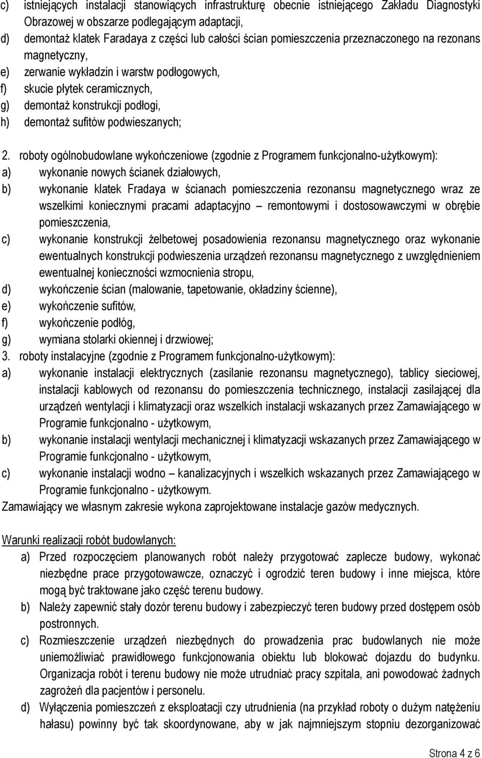 roboty ogólnobudowlane wykończeniowe (zgodnie z Programem funkcjonalno-użytkowym): a) wykonanie nowych ścianek działowych, b) wykonanie klatek Fradaya w ścianach pomieszczenia rezonansu magnetycznego