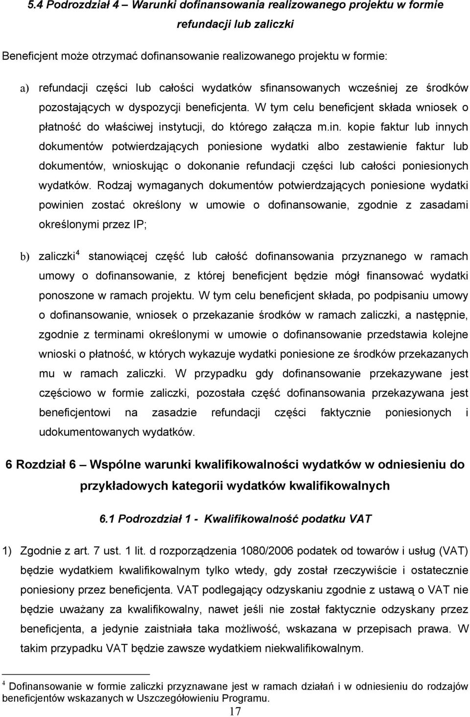 nsowanych wcześniej ze środków pozostających w dyspozycji beneficjenta. W tym celu beneficjent składa wniosek o płatność do właściwej ins