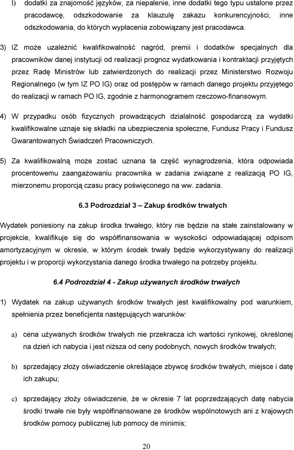 3) IZ może uzależnić kwalifikowalność nagród, premii i dodatków specjalnych dla pracowników danej instytucji od realizacji prognoz wydatkowania i kontraktacji przyjętych przez Radę Ministrów lub