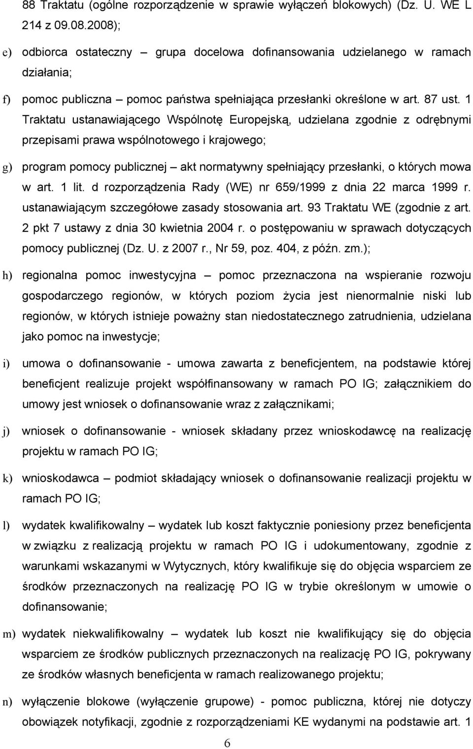 1 Traktatu ustanawiającego Wspólnotę Europejską, udzielana zgodnie z odrębnymi przepisami prawa wspólnotowego i krajowego; g) program pomocy publicznej akt normatywny spełniający przesłanki, o