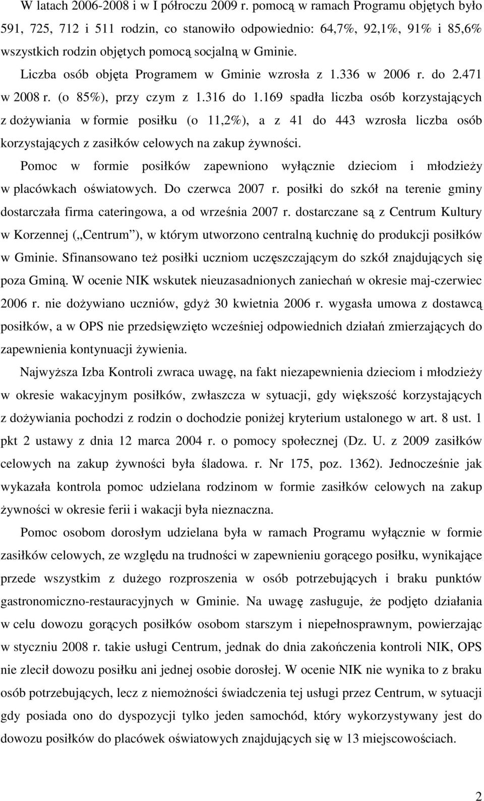 Liczba osób objęta Programem w Gminie wzrosła z 1.336 w 2006 r. do 2.471 w 2008 r. (o 85%), przy czym z 1.316 do 1.