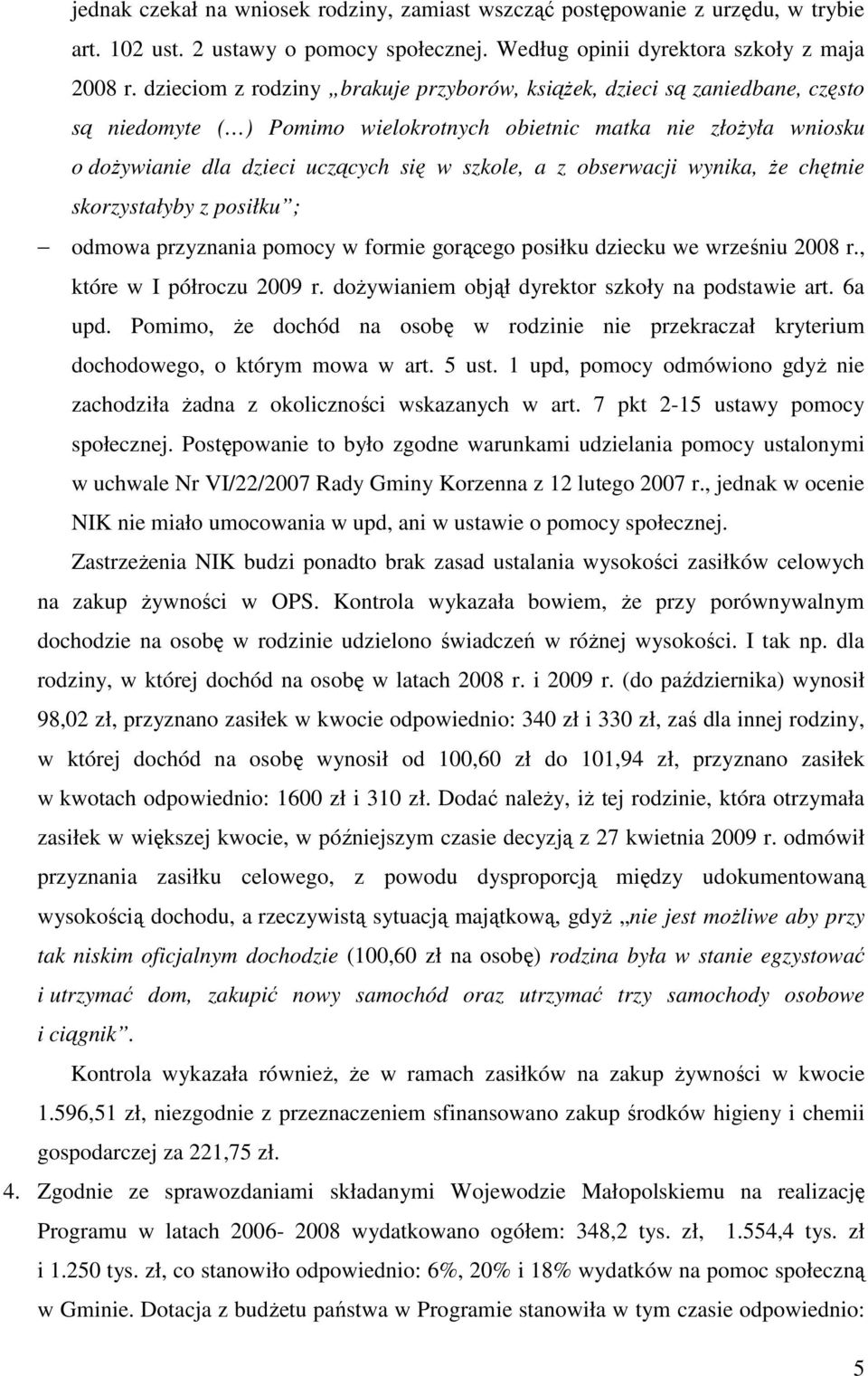 obserwacji wynika, Ŝe chętnie skorzystałyby z posiłku ; odmowa przyznania pomocy w formie gorącego posiłku dziecku we wrześniu 2008 r., które w I półroczu 2009 r.