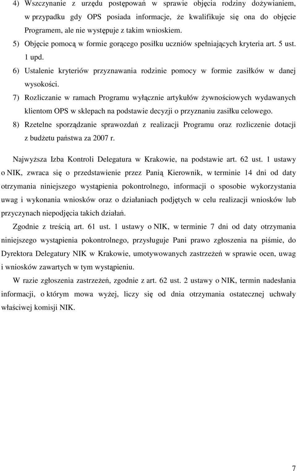 7) Rozliczanie w ramach Programu wyłącznie artykułów Ŝywnościowych wydawanych klientom OPS w sklepach na podstawie decyzji o przyznaniu zasiłku celowego.