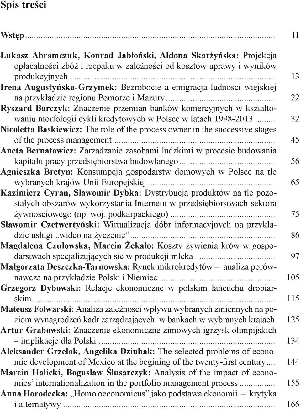 .. 22 Ryszard Barczyk: Znaczenie przemian banków komercyjnych w kształtowaniu morfologii cykli kredytowych w Polsce w latach 1998-2013.