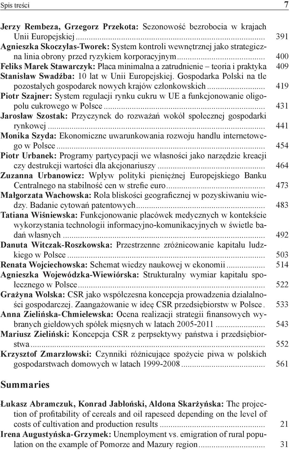 .. 400 Feliks Marek Stawarczyk: Płaca minimalna a zatrudnienie teoria i praktyka 409 Stanisław Swadźba: 10 lat w Unii Europejskiej.
