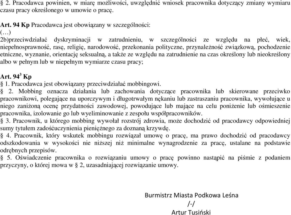 przekonania polityczne, przynaleŝność związkową, pochodzenie etniczne, wyznanie, orientację seksualną, a takŝe ze względu na zatrudnienie na czas określony lub nieokreślony albo w pełnym lub w