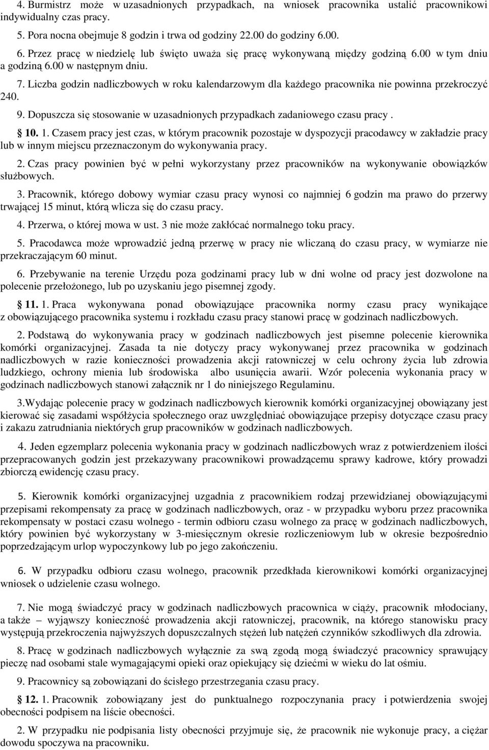 Liczba godzin nadliczbowych w roku kalendarzowym dla kaŝdego pracownika nie powinna przekroczyć 240. 9. Dopuszcza się stosowanie w uzasadnionych przypadkach zadaniowego czasu pracy. 10