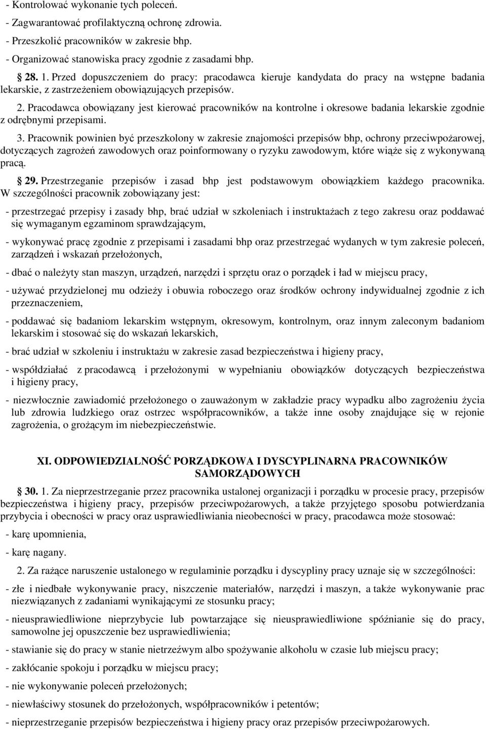 Pracodawca obowiązany jest kierować pracowników na kontrolne i okresowe badania lekarskie zgodnie z odrębnymi przepisami. 3.