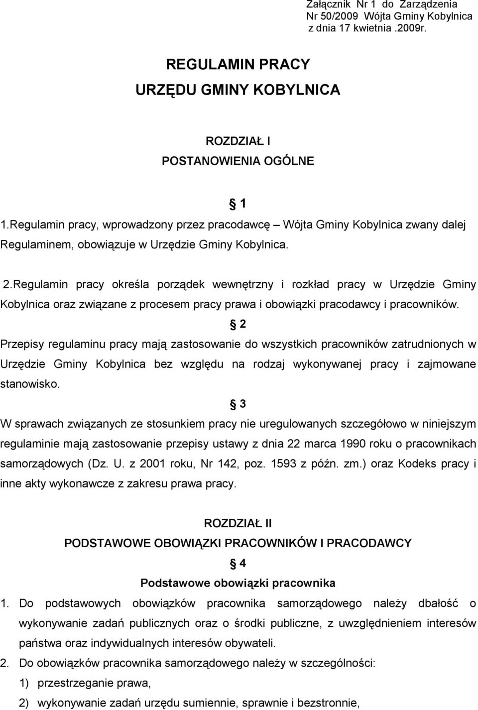 Regulamin pracy określa porządek wewnętrzny i rozkład pracy w Urzędzie Gminy Kobylnica oraz związane z procesem pracy prawa i obowiązki pracodawcy i pracowników.