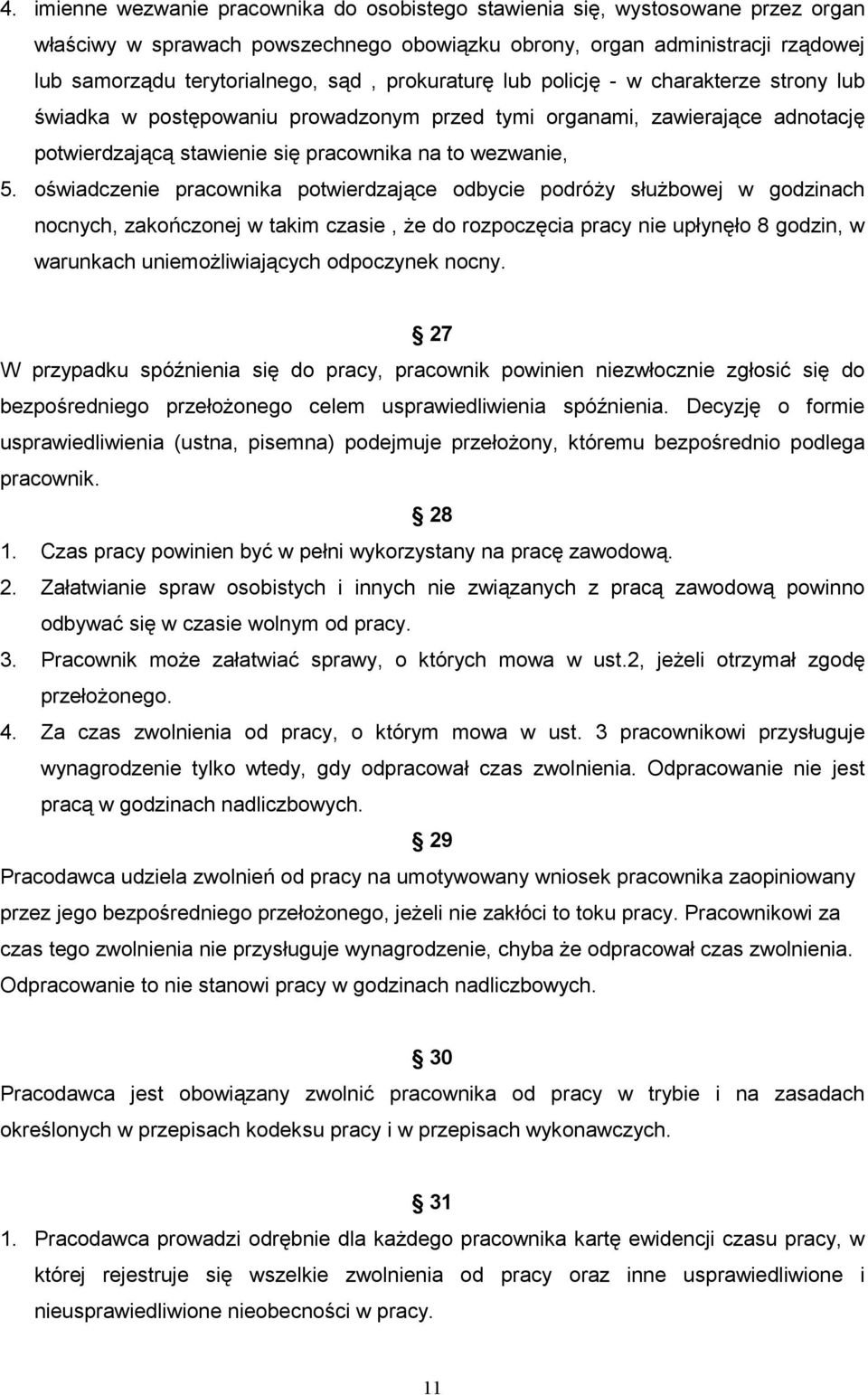 oświadczenie pracownika potwierdzające odbycie podróŝy słuŝbowej w godzinach nocnych, zakończonej w takim czasie, Ŝe do rozpoczęcia pracy nie upłynęło 8 godzin, w warunkach uniemoŝliwiających