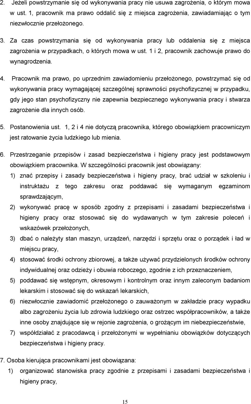 Pracownik ma prawo, po uprzednim zawiadomieniu przełoŝonego, powstrzymać się od wykonywania pracy wymagającej szczególnej sprawności psychofizycznej w przypadku, gdy jego stan psychofizyczny nie