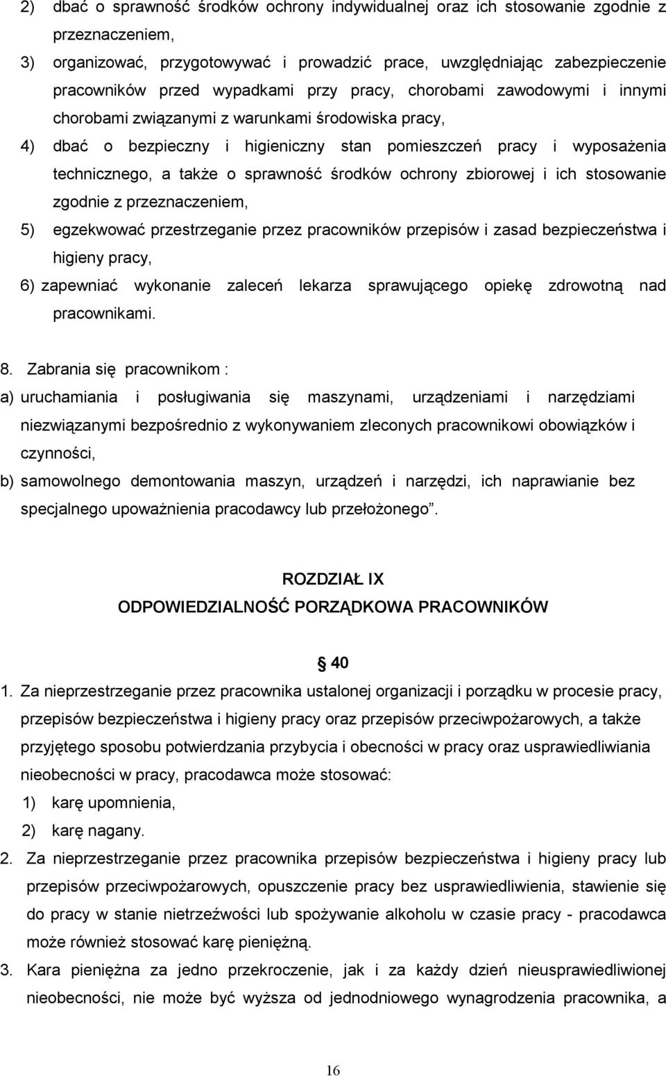 sprawność środków ochrony zbiorowej i ich stosowanie zgodnie z przeznaczeniem, 5) egzekwować przestrzeganie przez pracowników przepisów i zasad bezpieczeństwa i higieny pracy, 6) zapewniać wykonanie