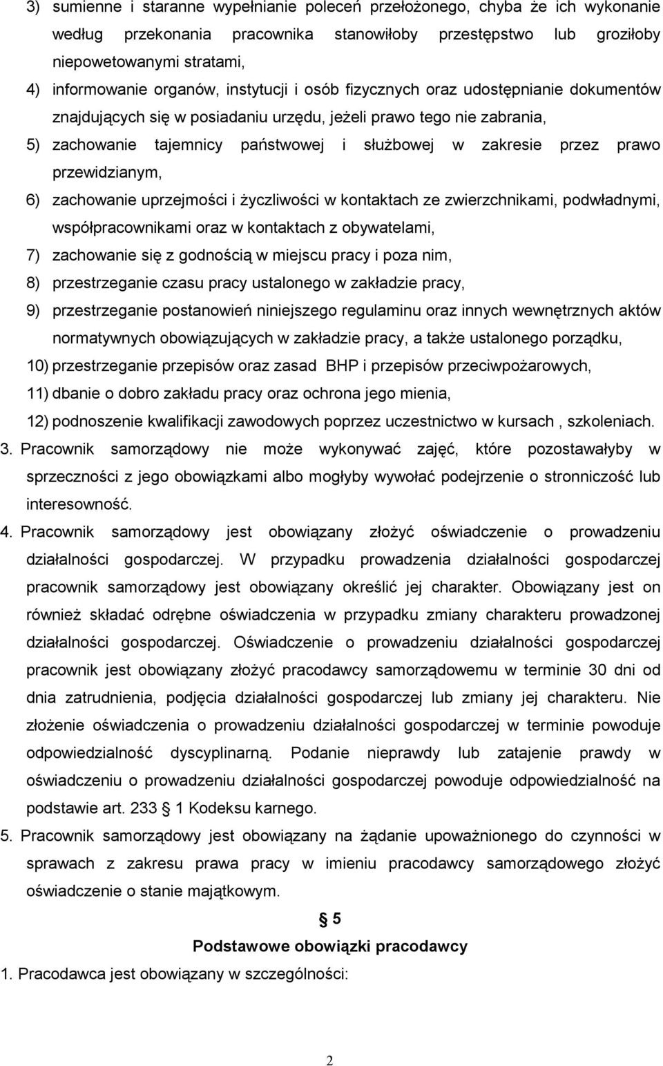 przewidzianym, 6) zachowanie uprzejmości i Ŝyczliwości w kontaktach ze zwierzchnikami, podwładnymi, współpracownikami oraz w kontaktach z obywatelami, 7) zachowanie się z godnością w miejscu pracy i