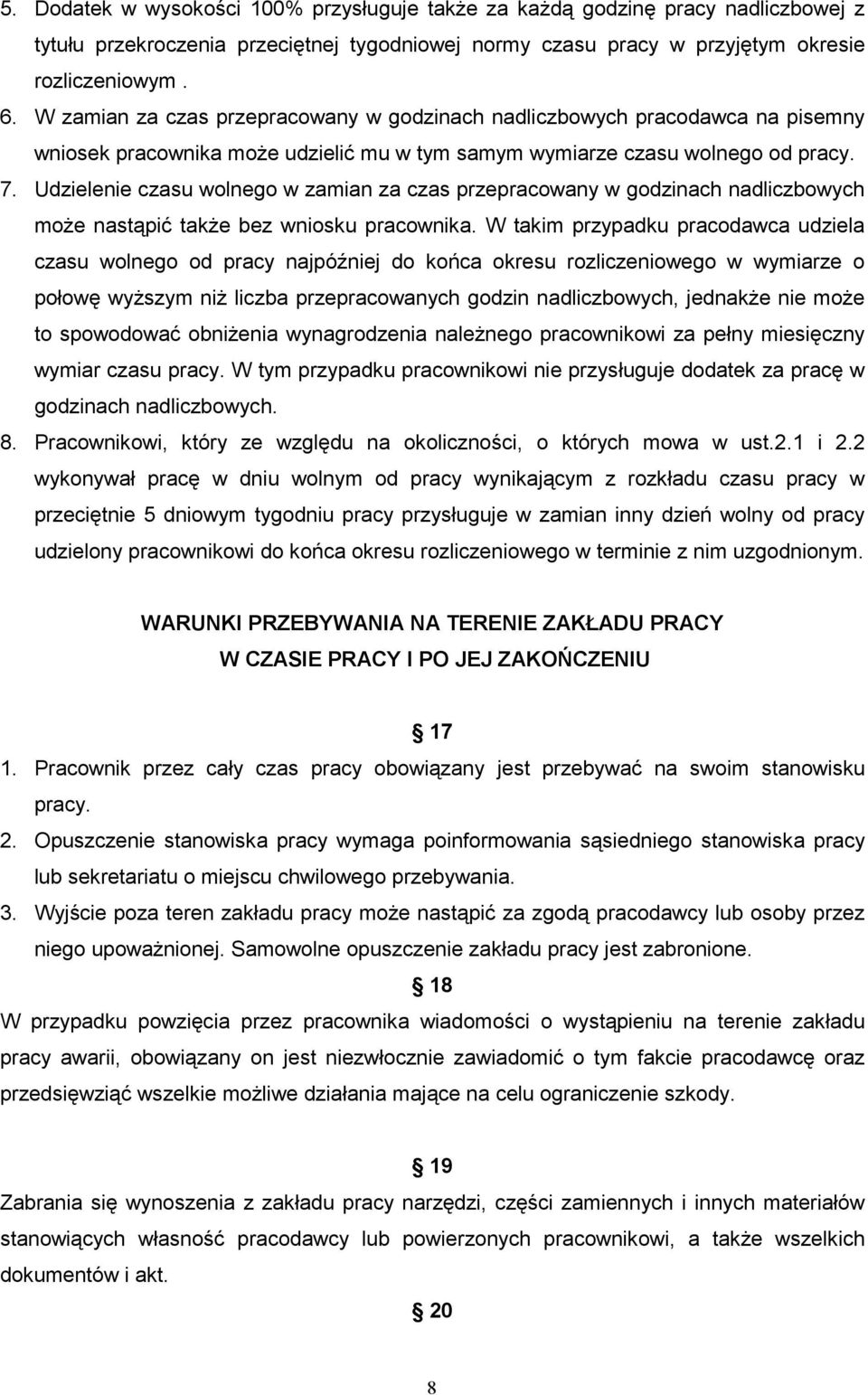 Udzielenie czasu wolnego w zamian za czas przepracowany w godzinach nadliczbowych moŝe nastąpić takŝe bez wniosku pracownika.