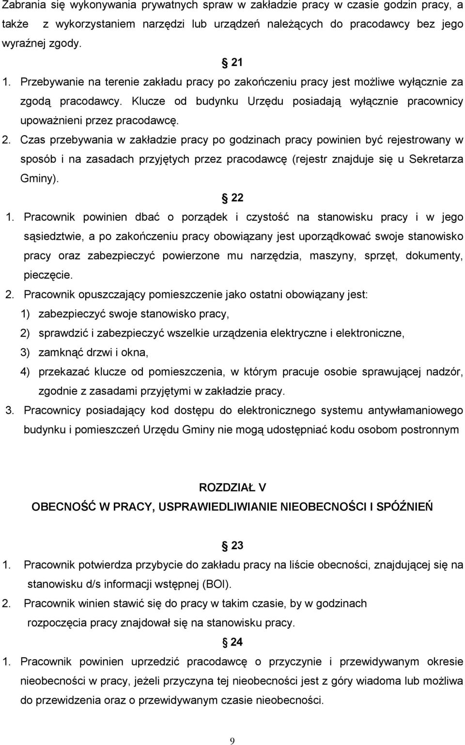 Czas przebywania w zakładzie pracy po godzinach pracy powinien być rejestrowany w sposób i na zasadach przyjętych przez pracodawcę (rejestr znajduje się u Sekretarza Gminy). 22 1.