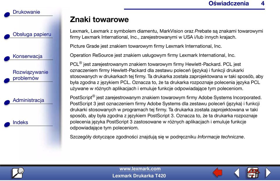 PCL jest zarejestrowanym znakiem towarowym firmy Hewlett-Packard. PCL jest oznaczeniem firmy Hewlett-Packard dla zestawu poleceń (języka) i funkcji drukarki stosowanych w drukarkach tej firmy.