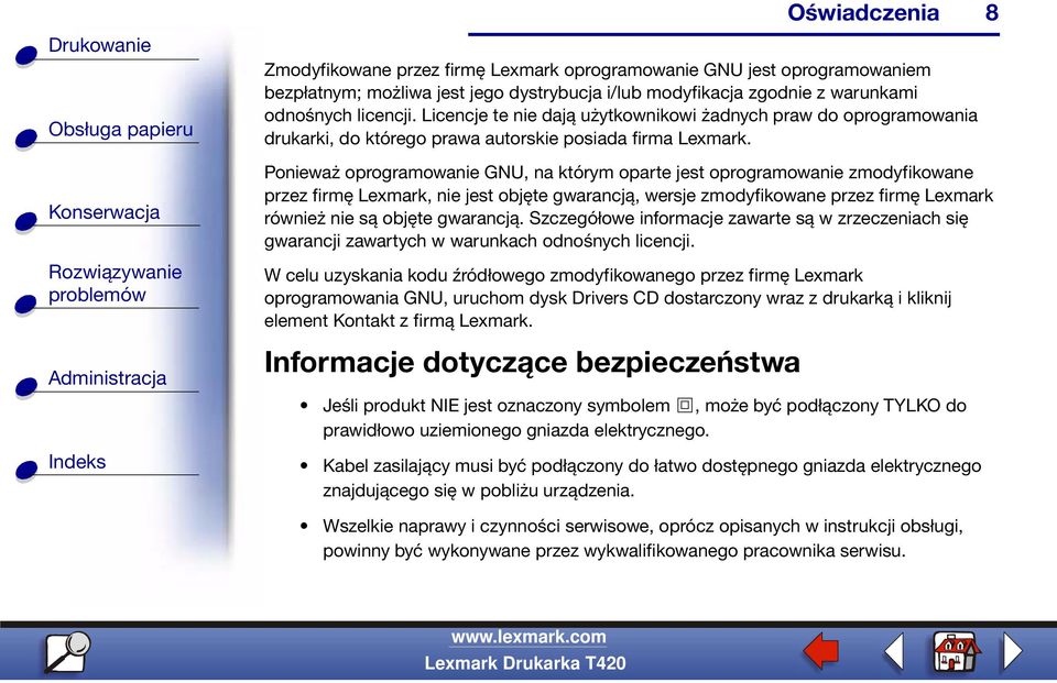 Ponieważ oprogramowanie GNU, na którym oparte jest oprogramowanie zmodyfikowane przez firmę Lexmark, nie jest objęte gwarancją, wersje zmodyfikowane przez firmę Lexmark również nie są objęte