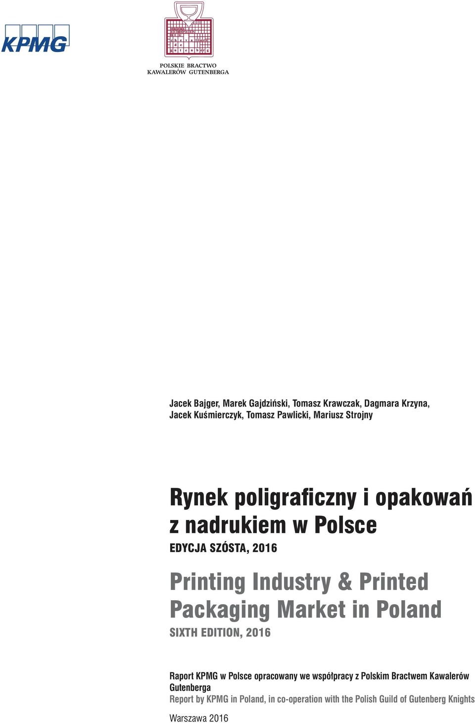 Packaging Market in Poland SIXTH EDITION, 2016 Raport KPMG w Polsce opracowany we współpracy z Polskim Bractwem