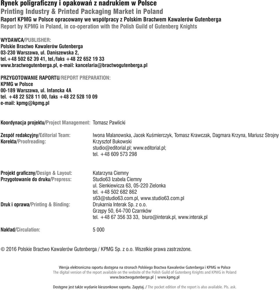 /faks +48 22 652 19 33 www.bractwogutenberga.pl, e-mail: kancelaria@bractwogutenberga.pl PRZYGOTOWANIE RAPORTU/REPORT PREPARATION: KPMG w Polsce 00-189 Warszawa, ul. Infancka 4A tel.