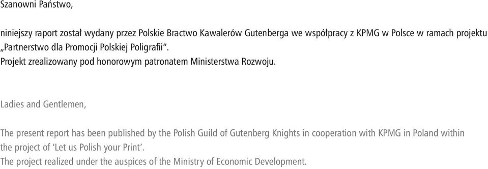 Ladies and Gentlemen, The present report has been published by the Polish Guild of Gutenberg Knights in cooperation with KPMG in