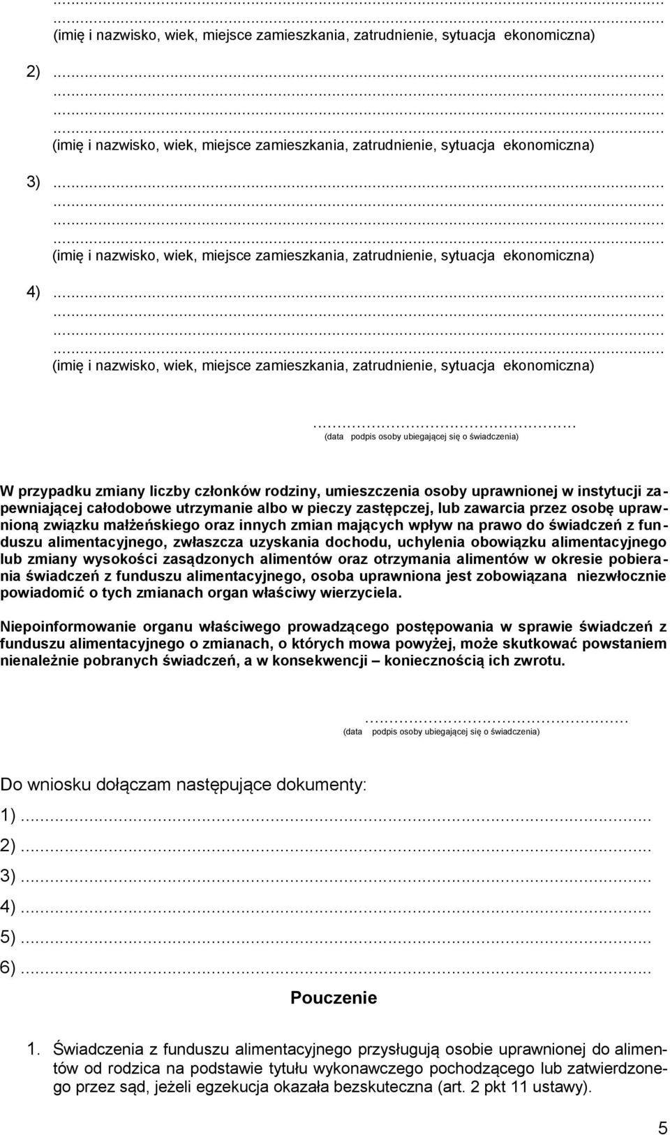 zasądzonych alimentów oraz otrzymania alimentów w okresie pobierania świadczeń z funduszu alimentacyjnego, osoba uprawniona jest zobowiązana niezwłocznie powiadomić o tych zmianach organ właściwy