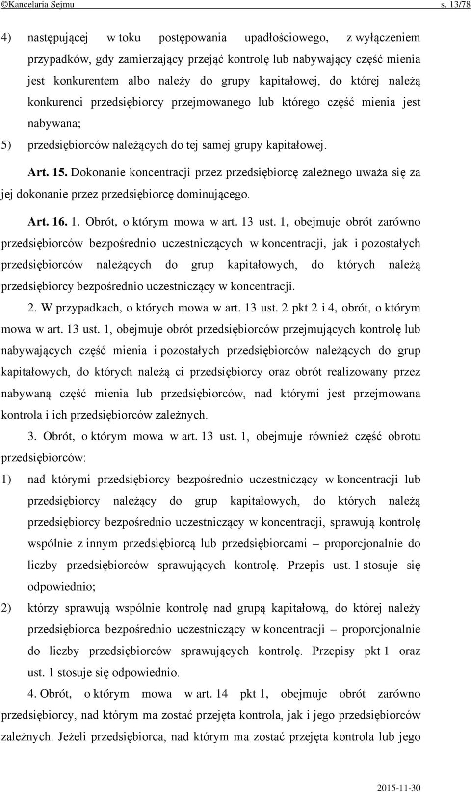 której należą konkurenci przedsiębiorcy przejmowanego lub którego część mienia jest nabywana; 5) przedsiębiorców należących do tej samej grupy kapitałowej. Art. 15.