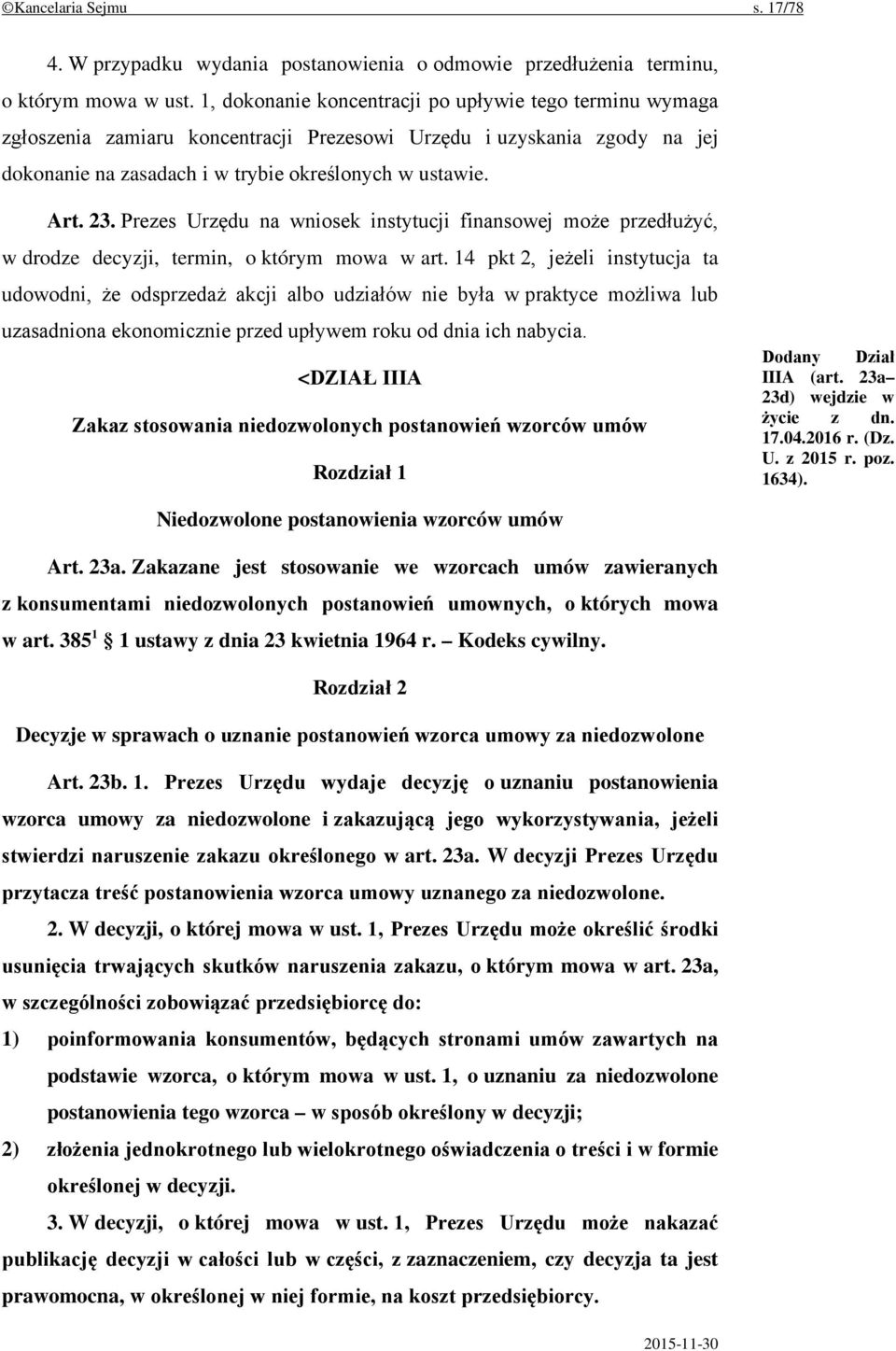 Prezes Urzędu na wniosek instytucji finansowej może przedłużyć, w drodze decyzji, termin, o którym mowa w art.