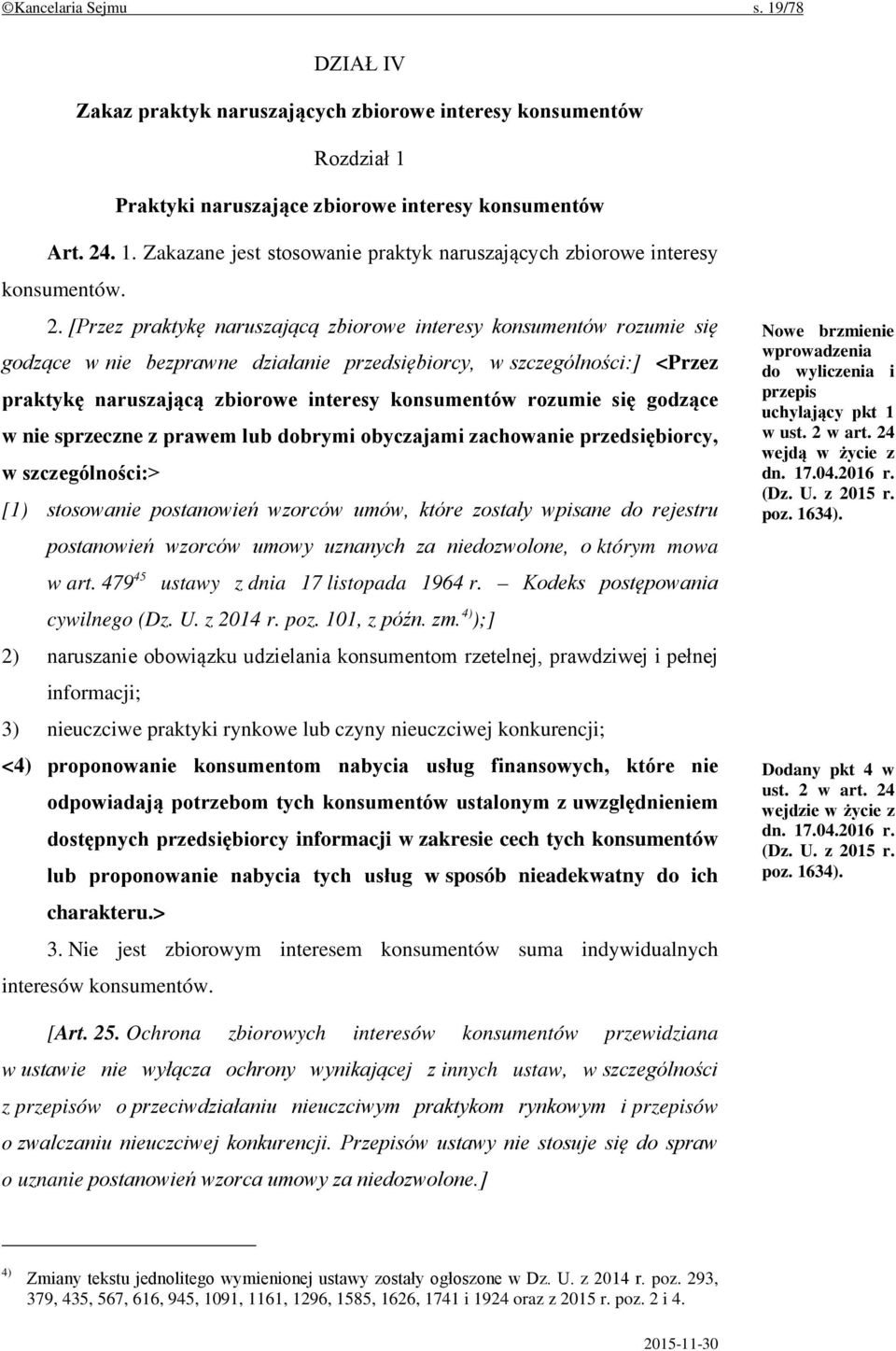 rozumie się godzące w nie sprzeczne z prawem lub dobrymi obyczajami zachowanie przedsiębiorcy, w szczególności:> [1) stosowanie postanowień wzorców umów, które zostały wpisane do rejestru postanowień