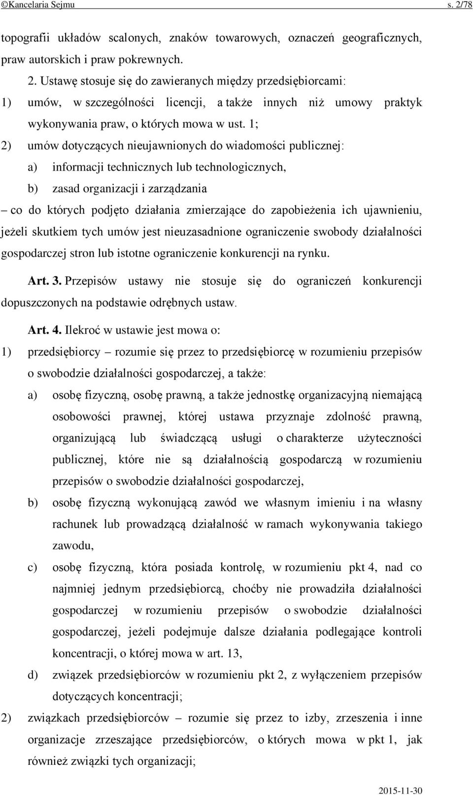 zapobieżenia ich ujawnieniu, jeżeli skutkiem tych umów jest nieuzasadnione ograniczenie swobody działalności gospodarczej stron lub istotne ograniczenie konkurencji na rynku. Art. 3.