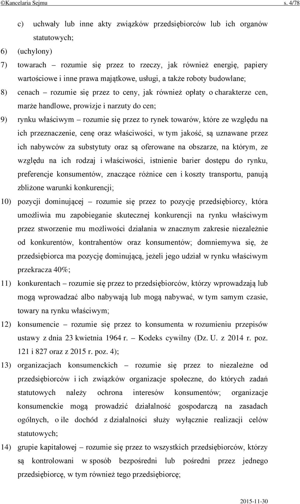 majątkowe, usługi, a także roboty budowlane; 8) cenach rozumie się przez to ceny, jak również opłaty o charakterze cen, marże handlowe, prowizje i narzuty do cen; 9) rynku właściwym rozumie się przez