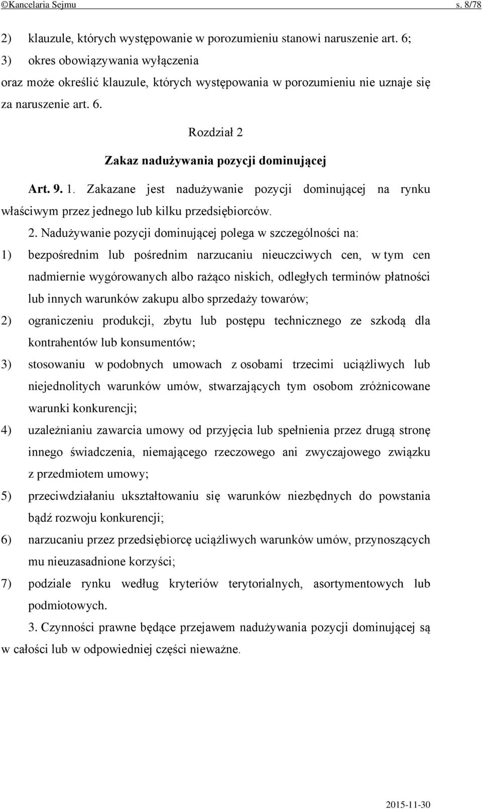 Zakazane jest nadużywanie pozycji dominującej na rynku właściwym przez jednego lub kilku przedsiębiorców. 2.